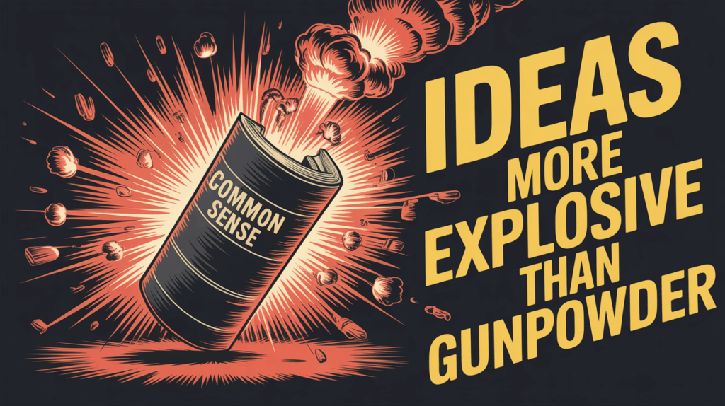 common sense -- ideas more explosive than gunpowder